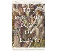 The Penguin Book of Elegy: Poems of Memory, Mourning and Consolation
