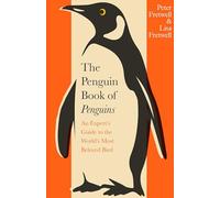 The Penguin Book of Penguins: An Expert’s Guide to the World’s Most Beloved Bird