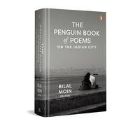 The Penguin Book of Poems on the Indian City: A Poetic Journey Through 37 Indian Cities, Exploring Their Stories, Struggles, and Spirit