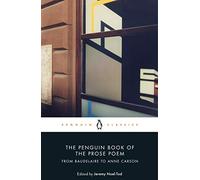 The Penguin Book of the Prose Poem: From Baudelaire to Anne Carson (Penguin classics)