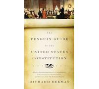 The Penguin Guide to the United States Constitution: A Fully Annotated Declaration of Independence, U.S. Constitution and Amendments, and Selections from The Federalist Papers