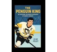 THE PENGUIN KING: AN INSPIRING CHILDREN’S BIOGRAPHY OF MARIO LEMIEUX