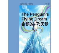 The Penguin’s Flying Dream 《企鹅的飞天梦》: Stories about Dreams, Talents, and Finding the Right Place to Shine 关于梦想、天赋和找到闪光点的故事: 2 (Growing Hearts Bilingual)
