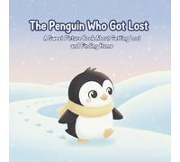 The Penguin Who Got Lost: A Sweet Picture Book About Getting Lost and Finding Home