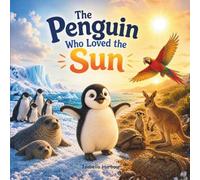 The Penguin Who Loved the Sun: A Heartwarming Story About Finding the Right Place to Belong for Ages 3-5
