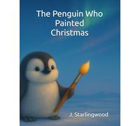 The Penguin Who Painted Christmas (The Heartglow Collection)