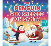 The Penguin Who Sneezed on Santa: A silly holiday picture book about kindness, accidents, and fixing mistakes together (kids christmas books)