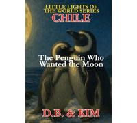 The Penguin Who Wanted the Moon: Chile (Little Lights of the World)