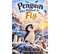 The Penguin Who Wanted to Fly: Big Dreams, Little Flippers and a Whole Lot of Trouble: 1 (Percy's Adventures)