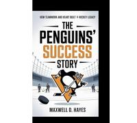 THE PENGUINS’ SUCCESS STORY: How Teamwork And Heart Built a Hockey Legacy (Inspirational Book for kids)