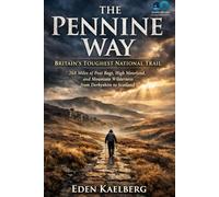 The Pennine Way: Britain's Toughest National Trail: 268 Miles of Peat Bogs, High Moorland, and Mountain Wilderness from Derbyshire to Scotland (UK Long-Distance Walking Guides)