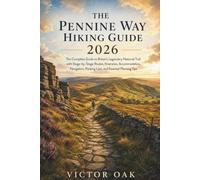 THE PENNINE WAY HIKING GUIDE 2026: The Complete Guide to Britain's Legendary National Trail with Stage-by-Stage Routes, Itineraries, Accommodation, ... Packing Lists, and Essential Planning Tips