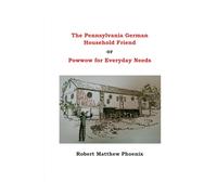 The Pennsylvania German Household Friend: Powwow for Everyday Needs