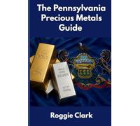 The Pennsylvania Precious Metals Guide: Gold and Silver Investing in Pennsylvania: How State Laws, Taxes, and Economic Conditions Affect Your Precious Metals Strategy