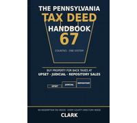 The Pennsylvania Tax Deed Handbook: How to Buy Property for Back Taxes at Upset, Judicial, and Repository Sales in Any of Pennsylvania's 67 Counties