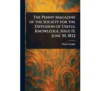 The Penny Magazine of the Society for the Diffusion of Useful Knowledge, Issue 15, June 30, 1832