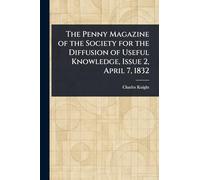 The Penny Magazine of the Society for the Diffusion of Useful Knowledge, Issue 2, April 7, 1832