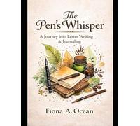 The Pen's Whisper: A Journey into Letter Writing and Journaling (Soulful Reflections: Journaling Into Balance & Harmony)