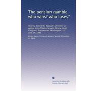 The pension gamble who wins? who loses?: Hearing before the Special Committee on Aging, United States Senate, Ninety-ninth Congress, first session, Washington, DC, June 14, 1985