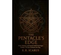 The Pentacle’s Edge: Ritual, Mystery, and Samuel Liddell MacGregor Mathers’ The Key of Solomon the King (A Mystical Deep Dive)