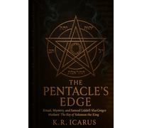 The Pentacle’s Edge: Ritual, Mystery, and Samuel Liddell MacGregor Mathers’ The Key of Solomon the King (A Mystical Deep Dive)