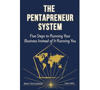 The Pentapreneur System: Book 1 - The Foundation: Five Steps to Running Your Business Instead of It Running You