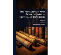 The Pentateuch and Book of Joshua Critically Examined