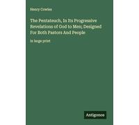 The Pentateuch, In Its Progressive Revelations of God to Men; Designed For Both Pastors And People: in large print