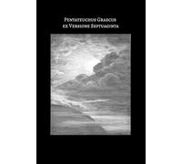 The Pentateuch of the Septuagint: The Five Books of Moses in Ancient Greek
