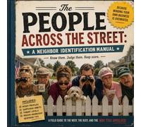 The People Across The Street: A Neighbor Identification Manual: A Humorous Field Guide to the Neighbors You Know, Love, and Secretly Talk About