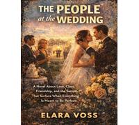 The People at the Wedding: A Novel About Love, Class, Friendship, and the Secrets That Surface When Everything Is Meant to Be Perfect