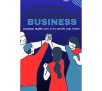 The People Business: Building Teams That Stay, Grow, and Thrive
