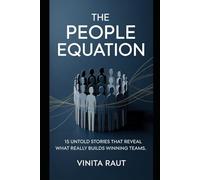 The People Equation: 15 Untold Stories That Reveal What Really Builds Winning Teams: Where resumes fail and humanity wins-decoding the soul of recruitment