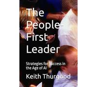The People-First Leader: Strategies for Success in the Age of AI