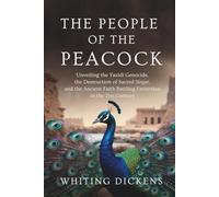 THE PEOPLE OF THE PEACOCK: Unveiling the Yazidi Genocide, the Destruction of Sacred Sinjar, and the Ancient Faith Battling Extinction in the 21st Century