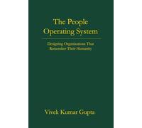 The People Operating System: Designing Organizations That Remember Their Humanity