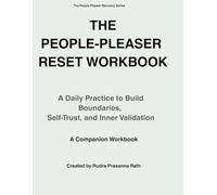 The People-Pleaser Reset Workbook : A Daily Practice to Build Boundaries, Self-Trust, and Inner Validation: A Companion Workbook (The People-Pleaser Recovery Series)