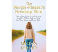 THE PEOPLE-PLEASER’S BREAKUP PLAN: How to Stop Saying Yes to Everyone, Speak Up Without Guilt and Take Your Time, Energy and Peace Back (The Empath’s ... inner peace for empaths and sensitive souls)
