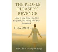 The People Pleaser’s Revenge: How to Stop Being Nice, Start Being Real, and Finally Take Your Power Back (The Empath Trilogy. A journey from overgiving to wholeness)