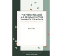 The People-Pleasing and Boundary Setting Workbook for Women: 75 Days of Guided Prompts, Boundary Scripts, Self-Worth Exercises, Guilt Tolerance Tools, ... (The Avery Vale Self-Mastery Library)