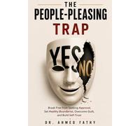 THE PEOPLE-PLEASING TRAP: Break Free from Seeking Approval, Set Healthy Boundaries, Overcome Guilt, and Build Self-Trust (Mind Mastery Series)