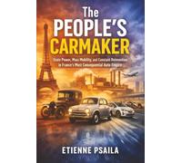 The People’s Carmaker: State Power, Mass Mobility, and Constant Reinvention in France’s Most Consequential Auto Empire