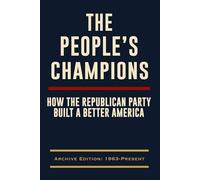 The People’s Champions: How the Republican Party Built a Better America (Political Party Novelty Books)