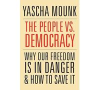 The People vs. Democracy: Why Our Freedom is in Danger and How to Save it