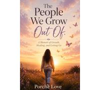 The People We Grow Out Of: A Memoir About Growth, Boundaries, Healing and Letting Go