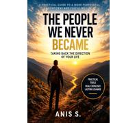 The People We Never Became: Taking Back the Direction of Your Life