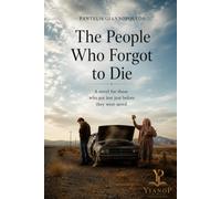 The People Who Forgot to Die: A Novel For Those Who Got Lost Just Before They Were Saved.
