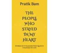 THE PEOPLE WHO STAYED IN MY HEART: Stories of Strangers Who Quietly Changed My Life
