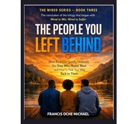 The People You Left Behind: How Ambition Quietly Distances the Ones Who Matter Most and How to Find Your Way Back to Them (The Wired Series)