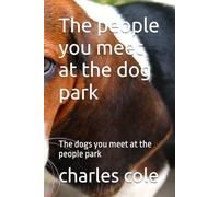 The people you meet at the dog park: The dogs you meet at the people park